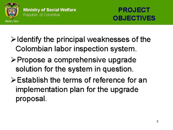 Ministry of Social Welfare Republic of Colombia PROJECT OBJECTIVES ØIdentify the principal weaknesses of