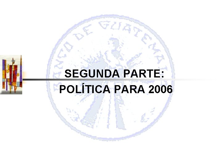 SEGUNDA PARTE: POLÍTICA PARA 2006 