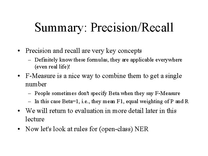 Summary: Precision/Recall • Precision and recall are very key concepts – Definitely know these