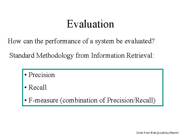 Evaluation How can the performance of a system be evaluated? Standard Methodology from Information