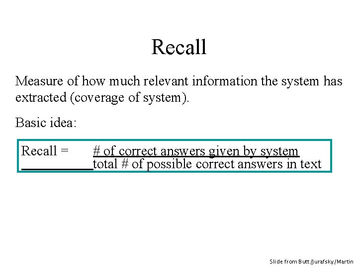 Recall Measure of how much relevant information the system has extracted (coverage of system).
