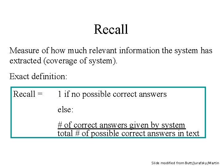 Recall Measure of how much relevant information the system has extracted (coverage of system).