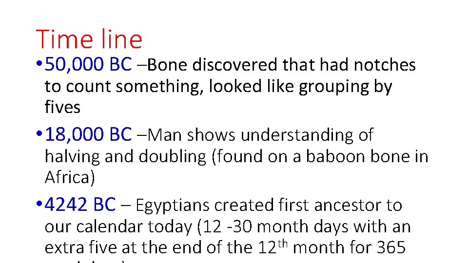 Time line • 50, 000 BC –Bone discovered that had notches to count something,