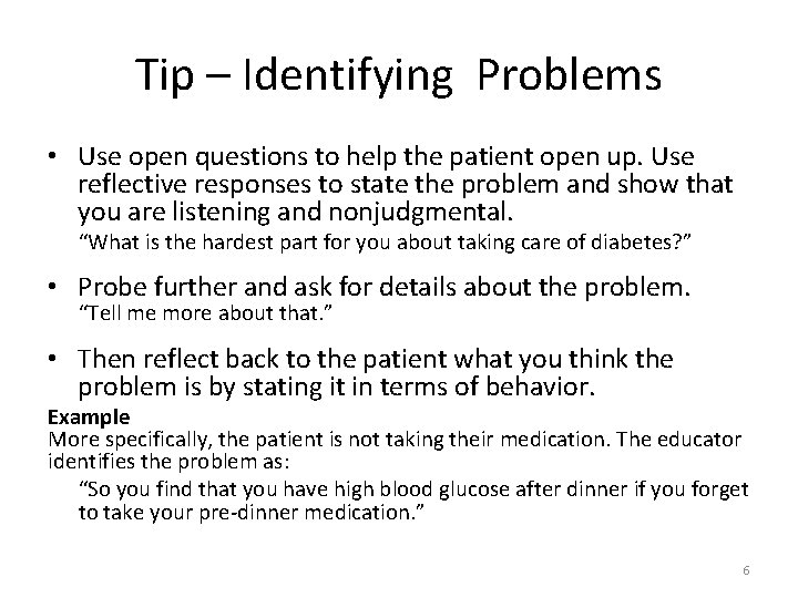 Tip – Identifying Problems • Use open questions to help the patient open up.