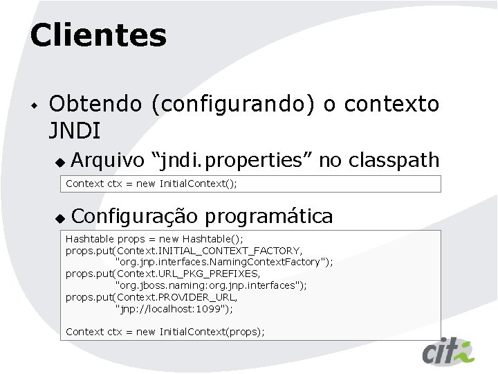 Clientes w Obtendo (configurando) o contexto JNDI u Arquivo “jndi. properties” no classpath Context