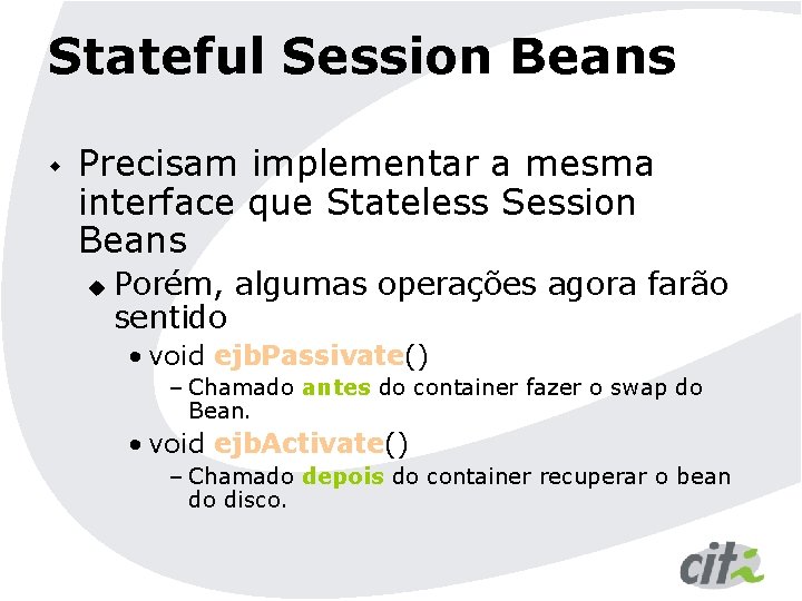 Stateful Session Beans w Precisam implementar a mesma interface que Stateless Session Beans u