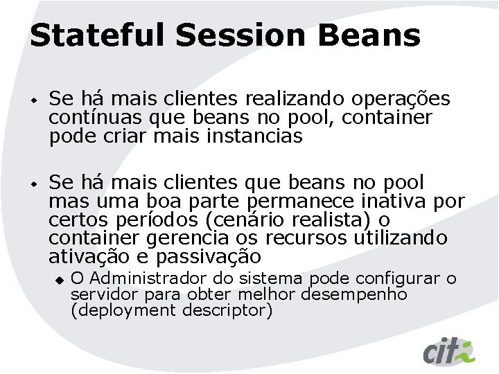 Stateful Session Beans w w Se há mais clientes realizando operações contínuas que beans