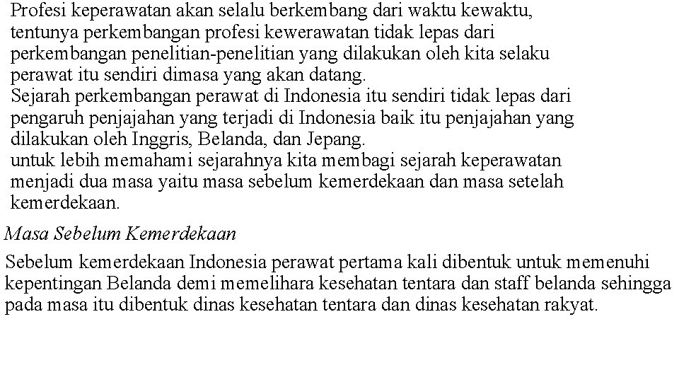 Profesi keperawatan akan selalu berkembang dari waktu kewaktu, tentunya perkembangan profesi kewerawatan tidak lepas