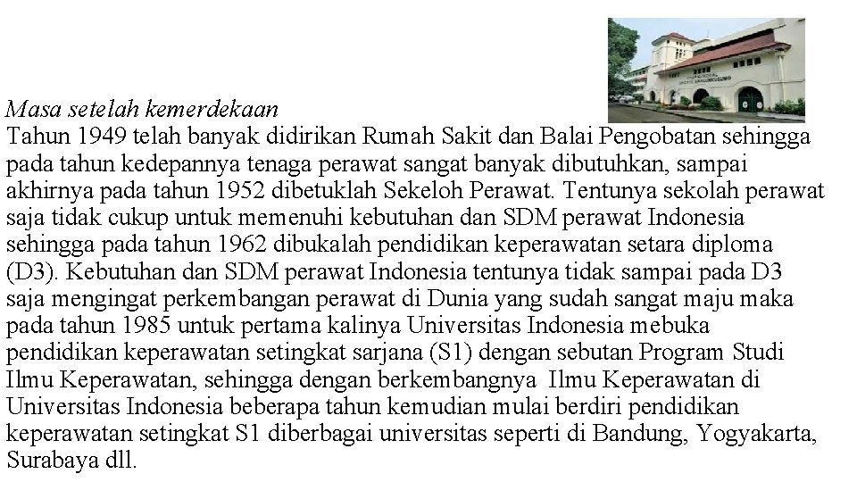 Masa setelah kemerdekaan Tahun 1949 telah banyak didirikan Rumah Sakit dan Balai Pengobatan sehingga