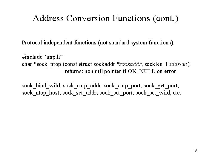 Address Conversion Functions (cont. ) Protocol independent functions (not standard system functions): #include “unp.