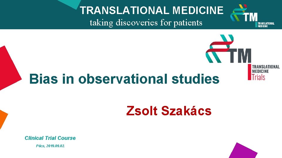 TRANSLATIONAL MEDICINE taking discoveries for patients benefits Bias in observational studies Zsolt Szakács Clinical