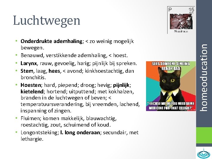  • Onderdrukte ademhaling; < zo weinig mogelijk bewegen. • Benauwd, verstikkende ademhaling, <