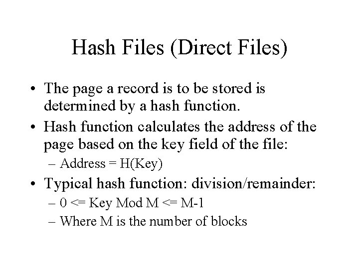 Hash Files (Direct Files) • The page a record is to be stored is