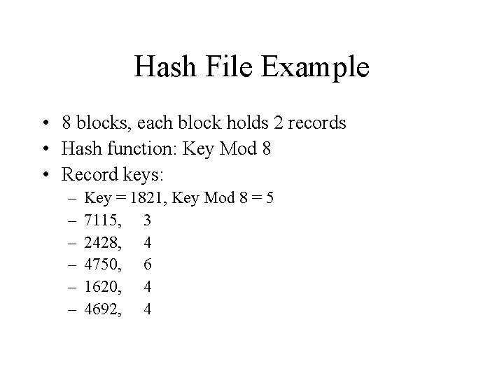 Hash File Example • 8 blocks, each block holds 2 records • Hash function:
