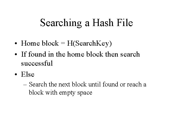 Searching a Hash File • Home block = H(Search. Key) • If found in