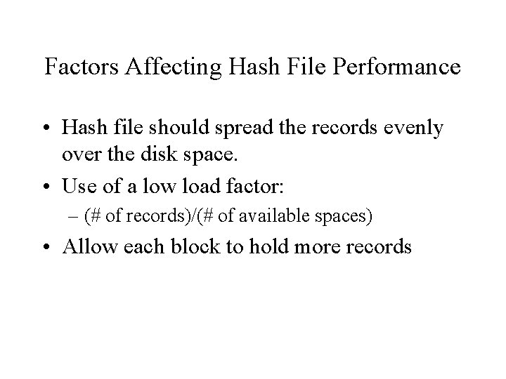 Factors Affecting Hash File Performance • Hash file should spread the records evenly over