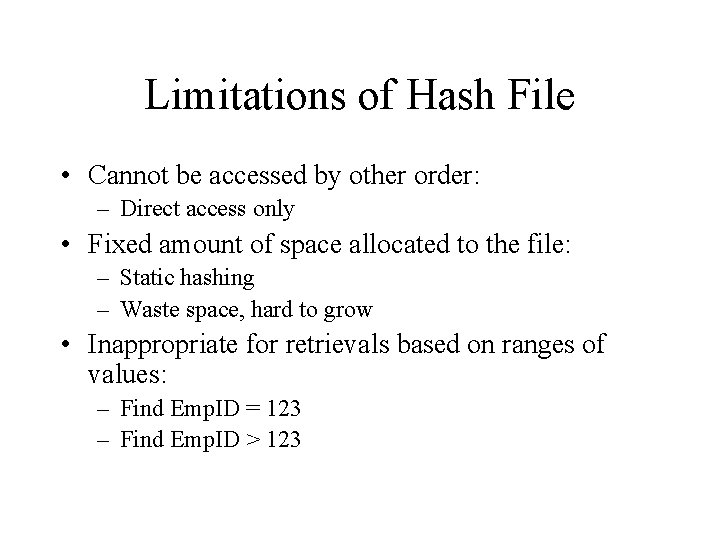Limitations of Hash File • Cannot be accessed by other order: – Direct access