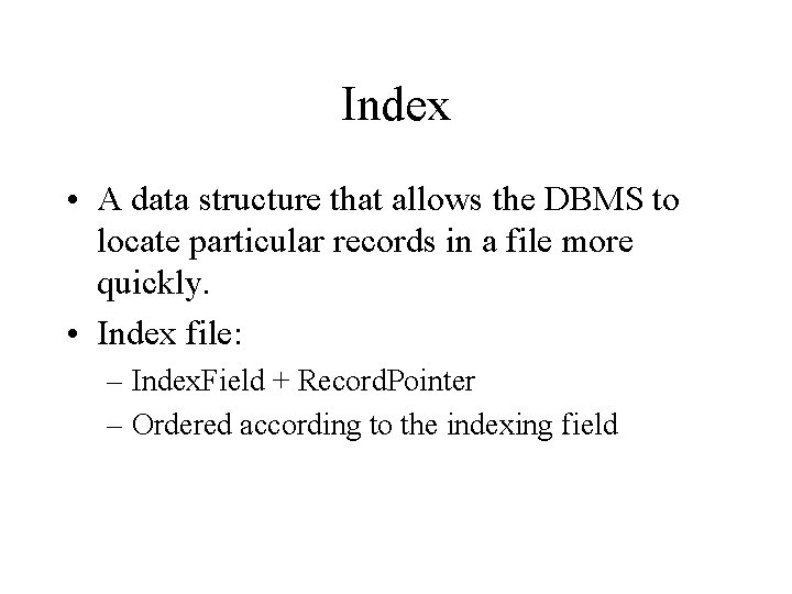 Index • A data structure that allows the DBMS to locate particular records in