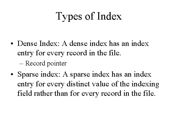 Types of Index • Dense Index: A dense index has an index entry for