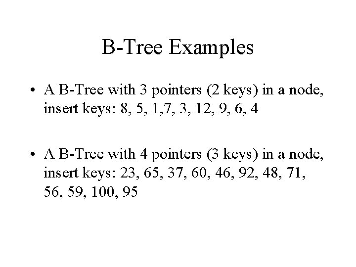 B-Tree Examples • A B-Tree with 3 pointers (2 keys) in a node, insert