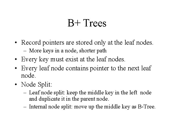 B+ Trees • Record pointers are stored only at the leaf nodes. – More