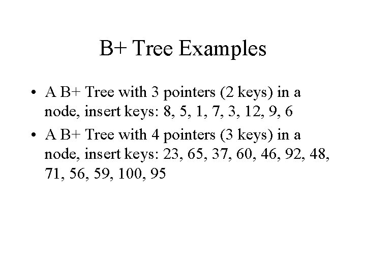 B+ Tree Examples • A B+ Tree with 3 pointers (2 keys) in a