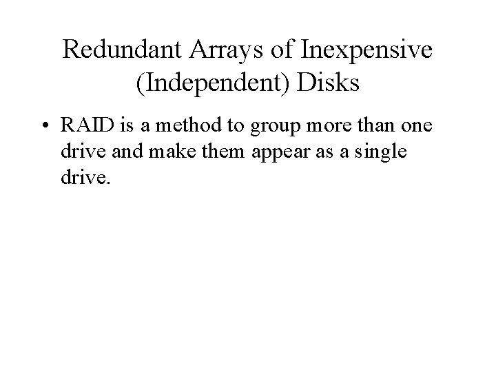 Redundant Arrays of Inexpensive (Independent) Disks • RAID is a method to group more