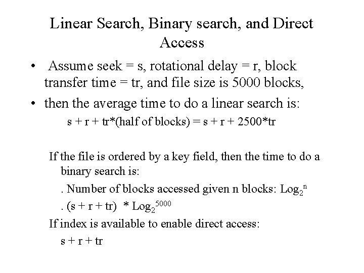 Linear Search, Binary search, and Direct Access • Assume seek = s, rotational delay