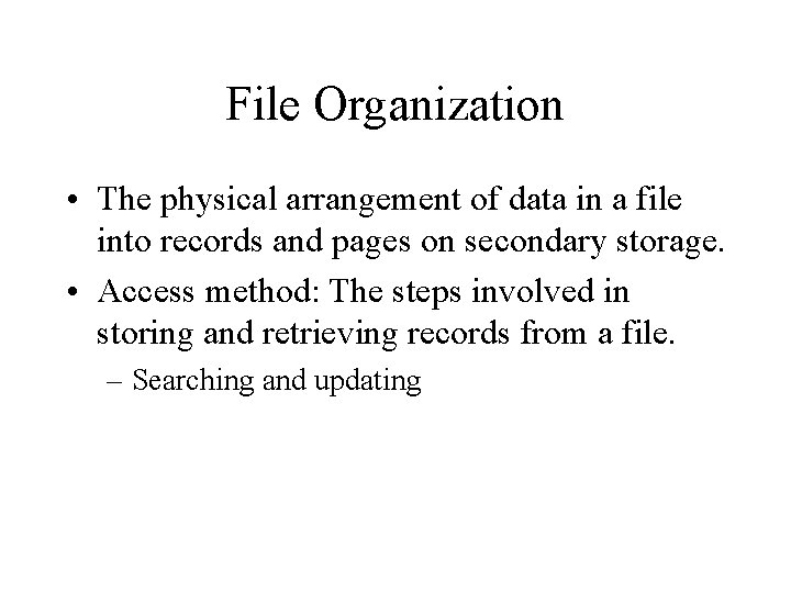 File Organization • The physical arrangement of data in a file into records and