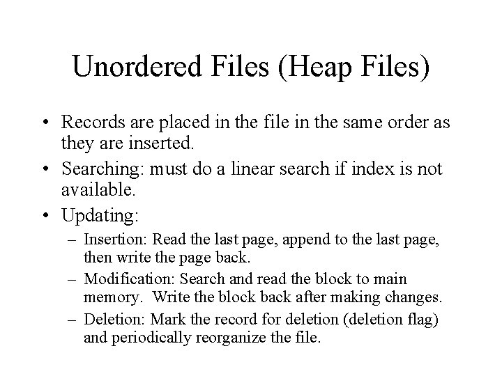 Unordered Files (Heap Files) • Records are placed in the file in the same