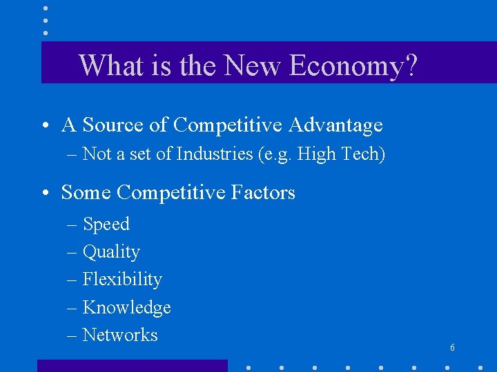 What is the New Economy? • A Source of Competitive Advantage – Not a