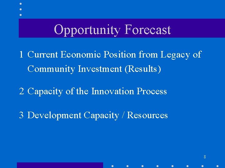 Opportunity Forecast 1 Current Economic Position from Legacy of Community Investment (Results) 2 Capacity