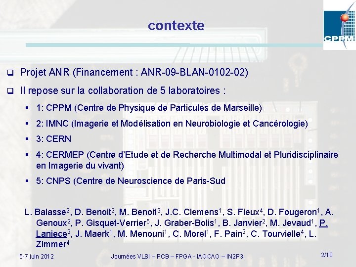 contexte q Projet ANR (Financement : ANR-09 -BLAN-0102 -02) q Il repose sur la