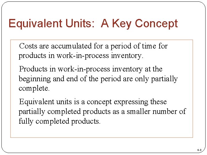 Equivalent Units: A Key Concept Costs are accumulated for a period of time for