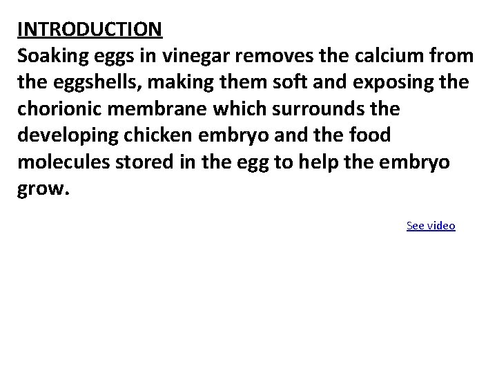 INTRODUCTION Soaking eggs in vinegar removes the calcium from the eggshells, making them soft