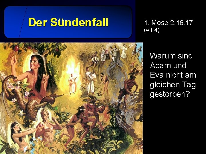 Der Sündenfall 1. Mose 2, 16. 17 (AT 4) Warum sind Adam und Eva