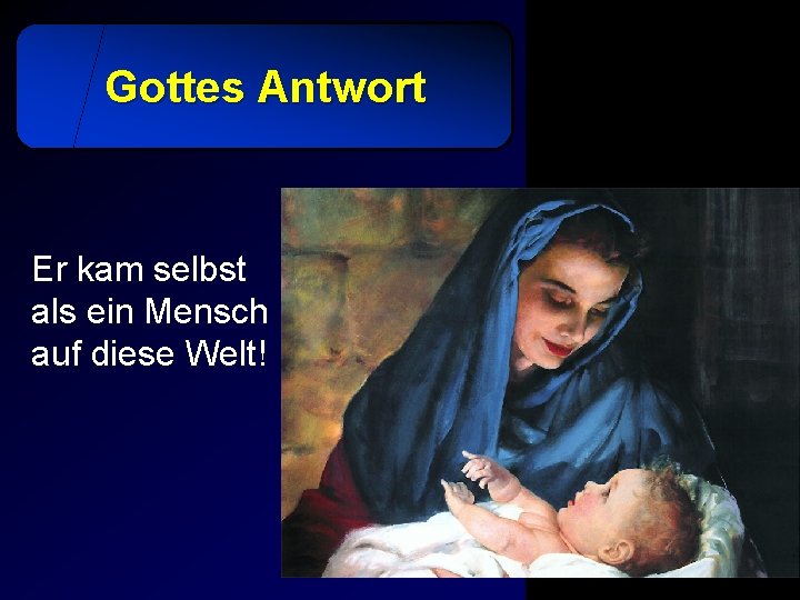 Gottes Antwort Er kam selbst als ein Mensch auf diese Welt! 