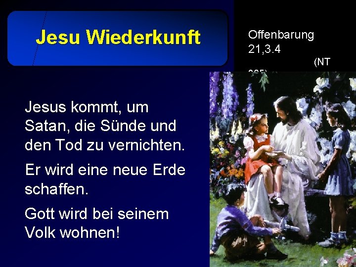 Jesu Wiederkunft Offenbarung 21, 3. 4 (NT 305) Jesus kommt, um Satan, die Sünde