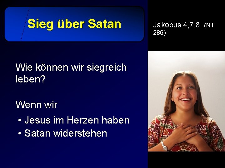 Sieg über Satan Wie können wir siegreich leben? Wenn wir • Jesus im Herzen