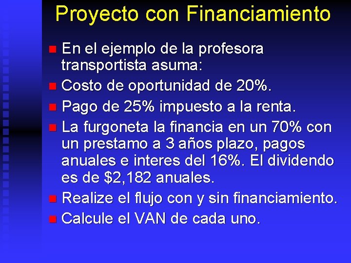 Proyecto con Financiamiento En el ejemplo de la profesora transportista asuma: n Costo de