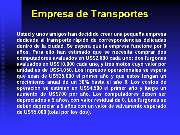 Empresa de Transportes Usted y unos amigos han decidido crear una pequeña empresa dedicada