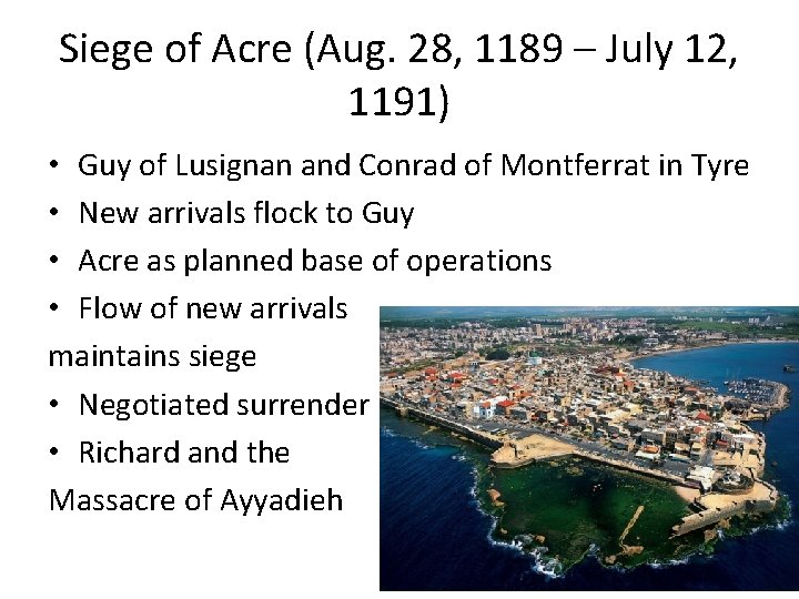 Siege of Acre (Aug. 28, 1189 – July 12, 1191) • Guy of Lusignan