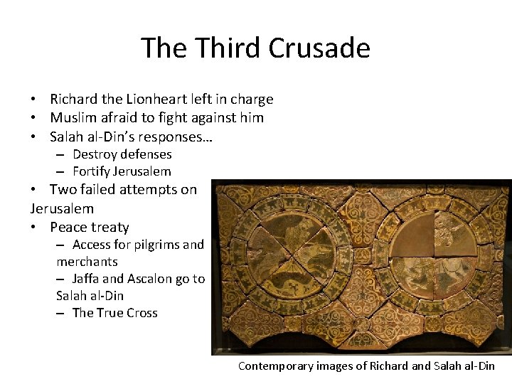 The Third Crusade • Richard the Lionheart left in charge • Muslim afraid to