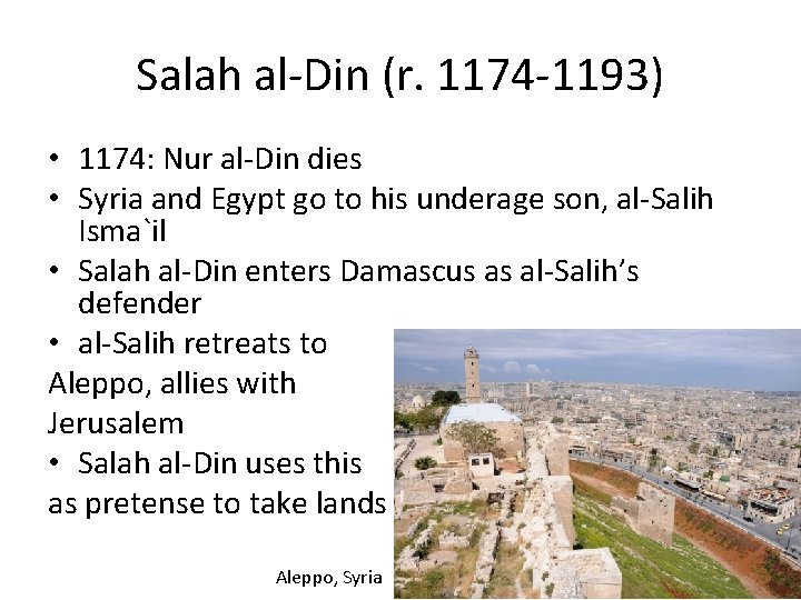 Salah al-Din (r. 1174 -1193) • 1174: Nur al-Din dies • Syria and Egypt