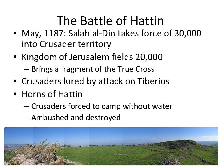 The Battle of Hattin • May, 1187: Salah al-Din takes force of 30, 000