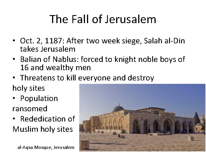 The Fall of Jerusalem • Oct. 2, 1187: After two week siege, Salah al-Din