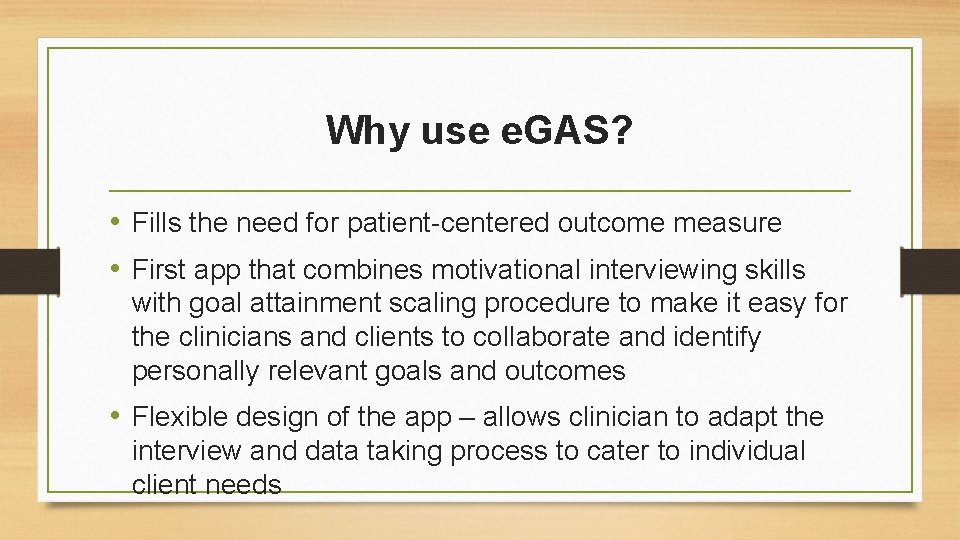 Why use e. GAS? • Fills the need for patient-centered outcome measure • First