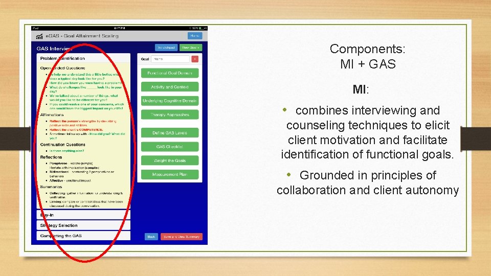 Components: MI + GAS MI: • combines interviewing and counseling techniques to elicit client