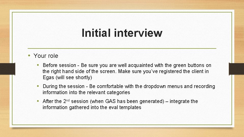 Initial interview • Your role • Before session - Be sure you are well