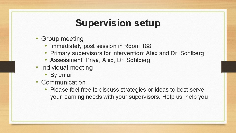 Supervision setup • Group meeting • Immediately post session in Room 188 • Primary